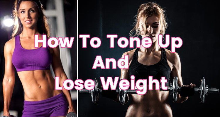 how to lose weight quickly and tone up